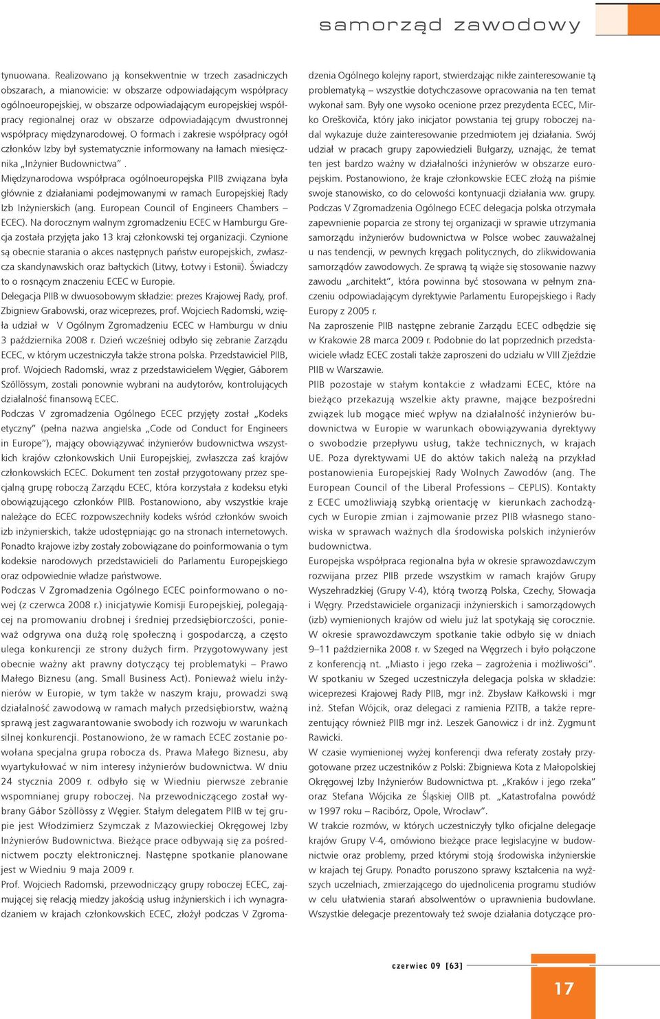 w obszarze odpowiadającym dwustronnej współpracy międzynarodowej. O formach i zakresie współpracy ogół członków Izby był systematycznie informowany na łamach miesięcznika Inżynier Budownictwa.