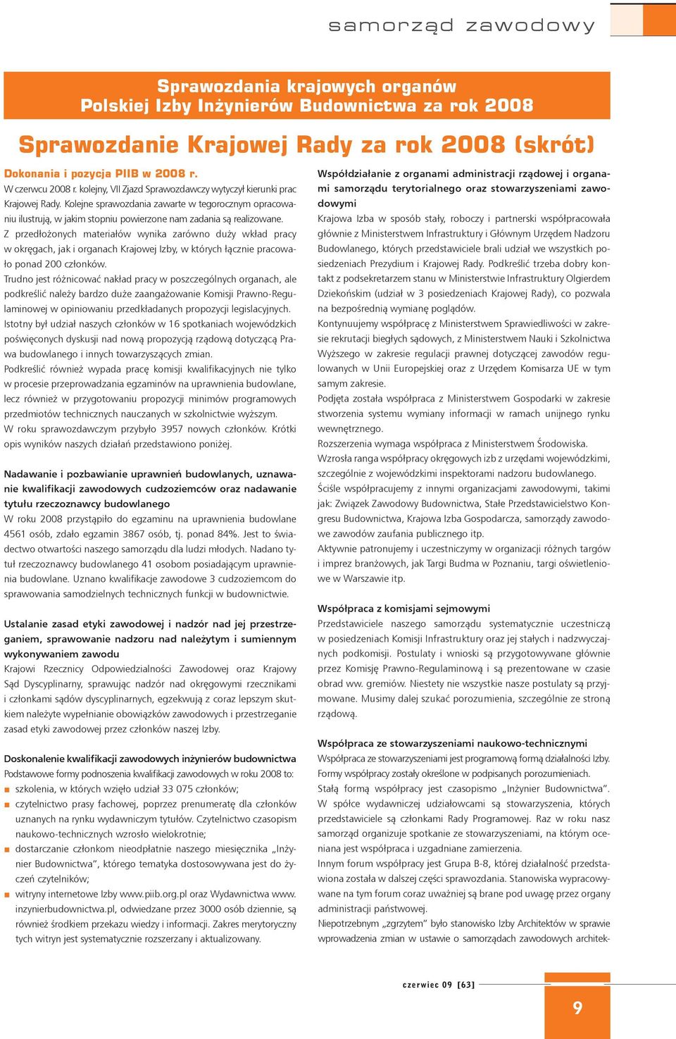 Z przedłożonych materiałów wynika zarówno duży wkład pracy w okręgach, jak i organach Krajowej Izby, w których łącznie pracowało ponad 200 członków.