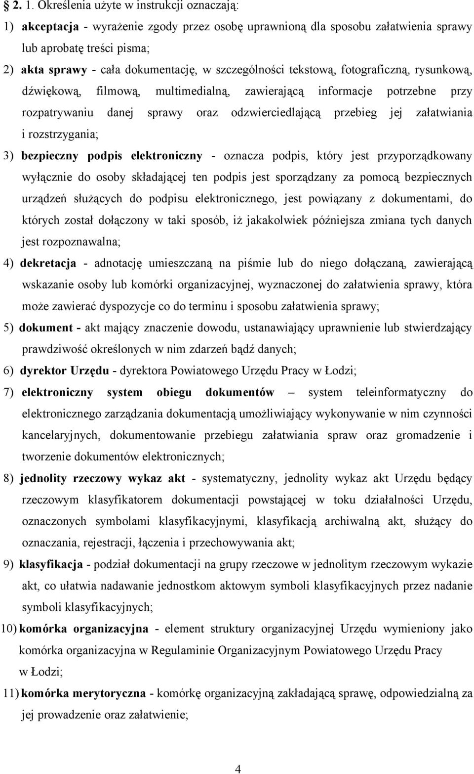 rozstrzygania; 3) bezpieczny podpis elektroniczny - oznacza podpis, który jest przyporządkowany wyłącznie do osoby składającej ten podpis jest sporządzany za pomocą bezpiecznych urządzeń służących do