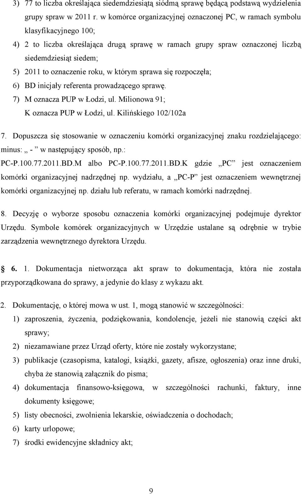 oznaczenie roku, w którym sprawa się rozpoczęła; 6) BD inicjały referenta prowadzącego sprawę. 7) M oznacza PUP w Łodzi, ul. Milionowa 91; K oznacza PUP w Łodzi, ul. Kilińskiego 102/102a 7.