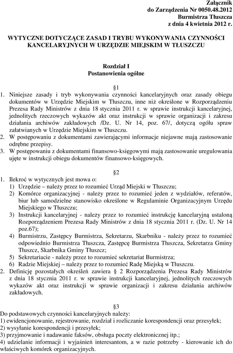 Niniejsze zasady i tryb wykonywania czynności kancelaryjnych oraz zasady obiegu dokumentów w Urzędzie Miejskim w Tłuszczu, inne niż określone w Rozporządzeniu Prezesa Rady Ministrów z dnia 18