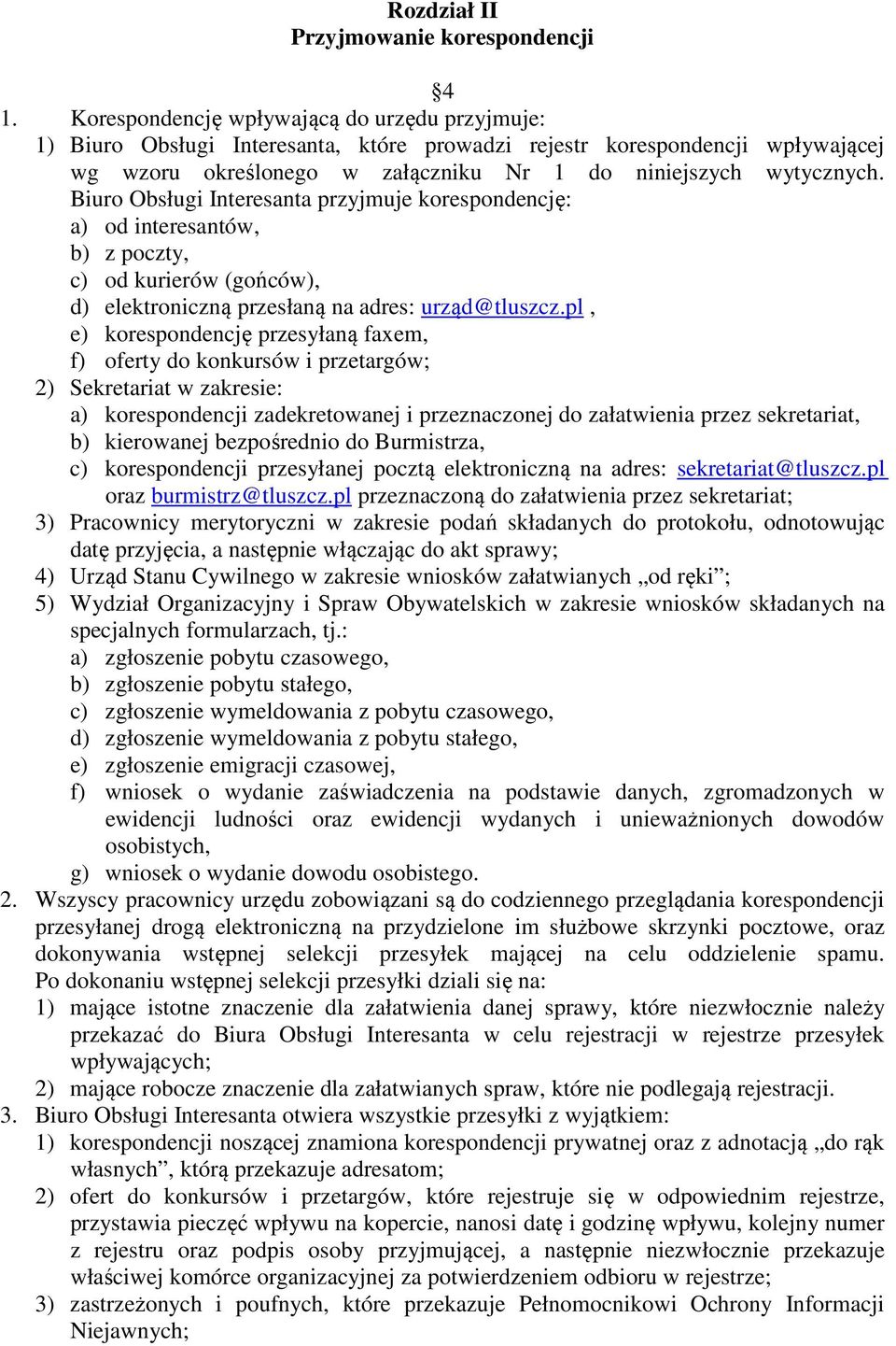 Biuro Obsługi Interesanta przyjmuje korespondencję: a) od interesantów, b) z poczty, c) od kurierów (gońców), d) elektroniczną przesłaną na adres: urząd@tluszcz.