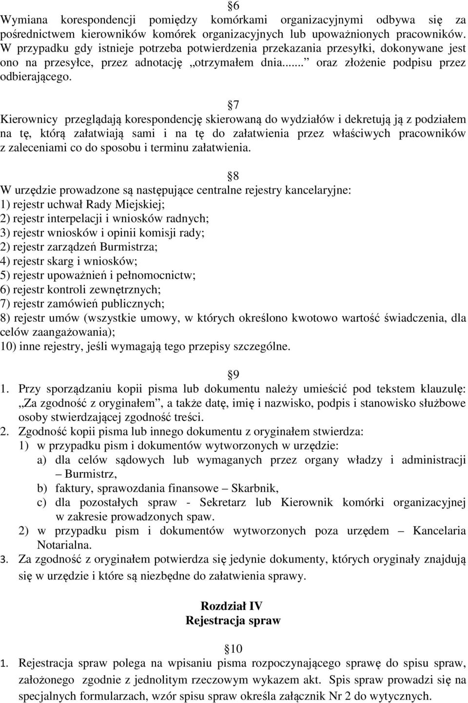 7 Kierownicy przeglądają korespondencję skierowaną do wydziałów i dekretują ją z podziałem na tę, którą załatwiają sami i na tę do załatwienia przez właściwych pracowników z zaleceniami co do sposobu