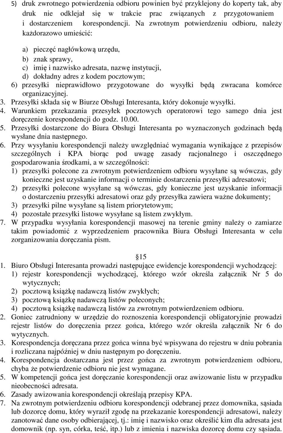 przesyłki nieprawidłowo przygotowane do wysyłki będą zwracana komórce organizacyjnej. 3. Przesyłki składa się w Biurze Obsługi Interesanta, który dokonuje wysyłki. 4.