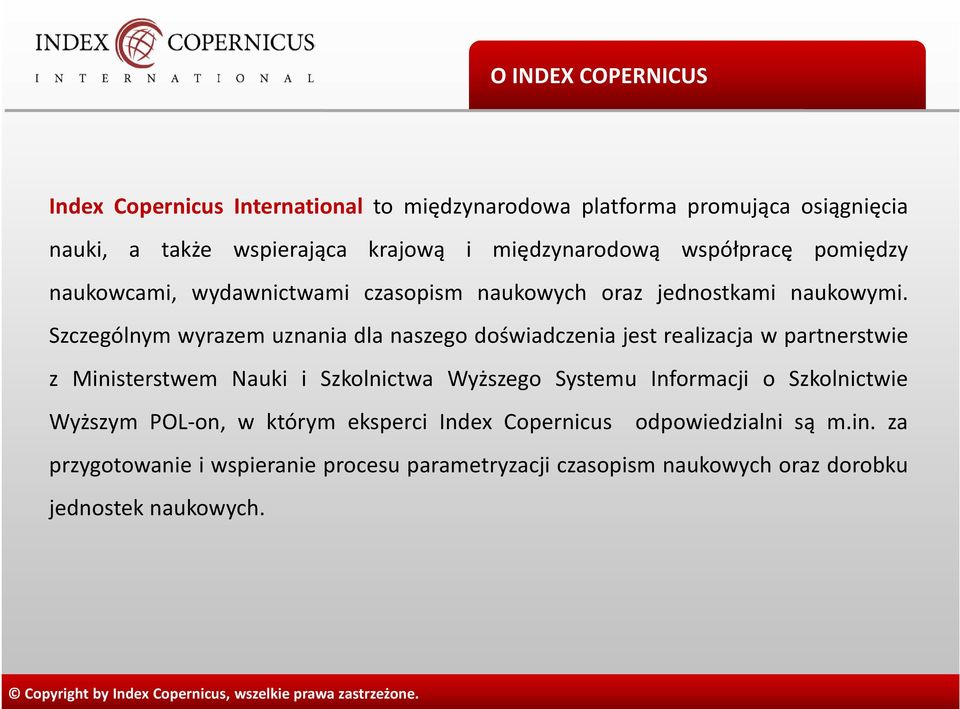 Szczególnym wyrazem uznania dla naszego doświadczenia jest realizacja w partnerstwie z Ministerstwem Nauki i Szkolnictwa Wyższego Systemu