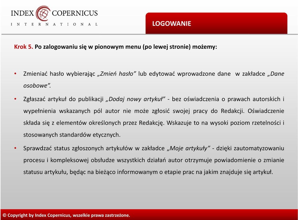 Oświadczenie składa się z elementów określonych przez Redakcję. Wskazuje to na wysoki poziom rzetelności i stosowanych standardów etycznych.