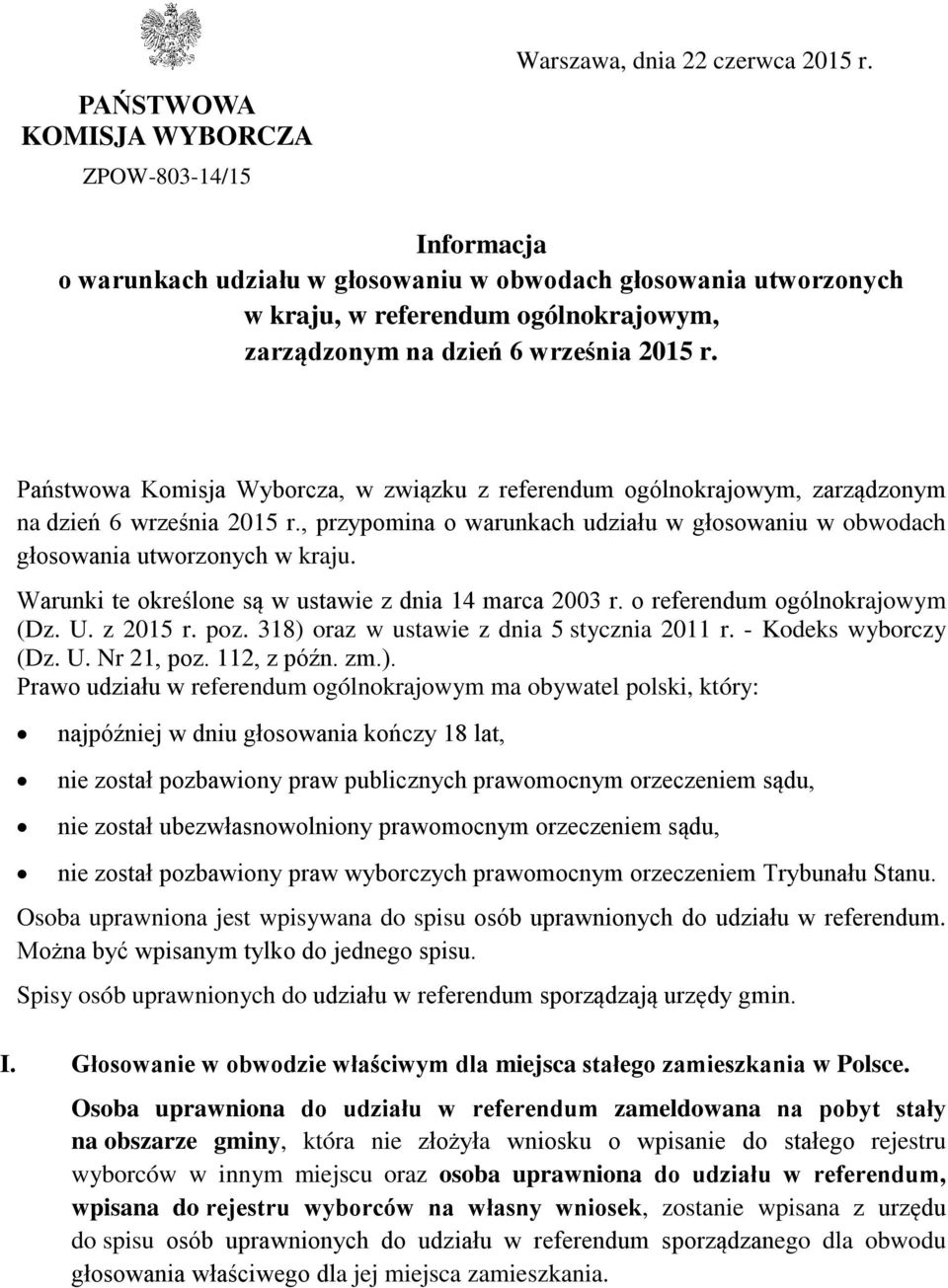 Państwowa Komisja Wyborcza, w związku z referendum ogólnokrajowym, zarządzonym na dzień 6 września 2015 r., przypomina o warunkach udziału w głosowaniu w obwodach głosowania utworzonych w kraju.