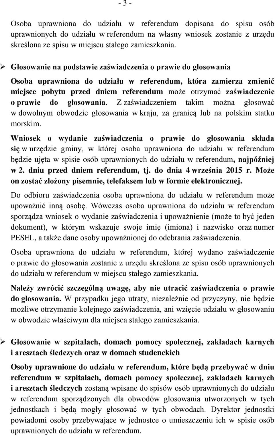 prawie do głosowania. Z zaświadczeniem takim można głosować w dowolnym obwodzie głosowania w kraju, za granicą lub na polskim statku morskim.