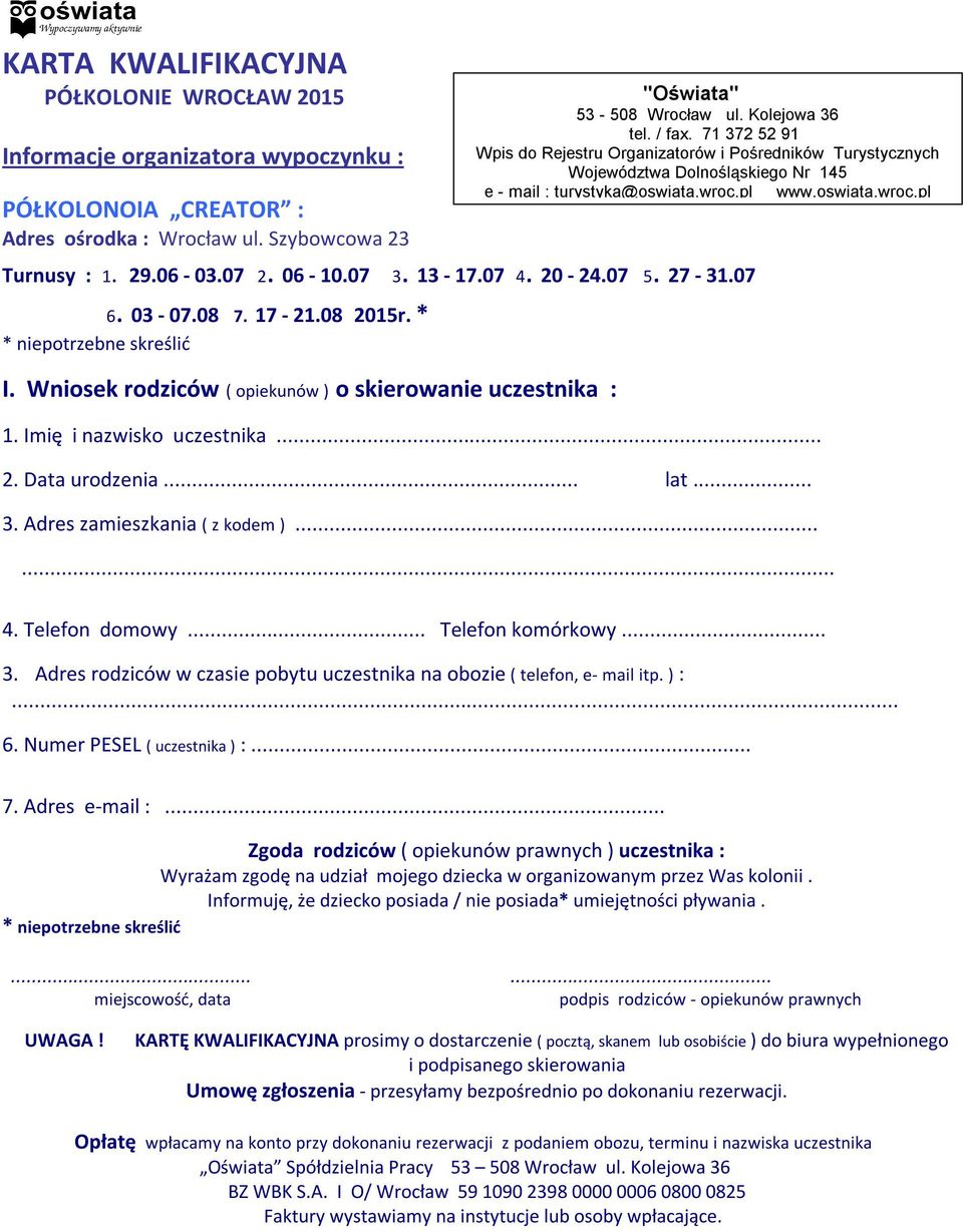 71 372 52 91 Wpis do Rejestru Organizatorów i Pośredników Turystycznych Województwa Dolnośląskiego Nr 145 e - mail : turystyka@oswiata.wroc.pl www.oswiata.wroc.pl 1. Imię i nazwisko uczestnika... 2.