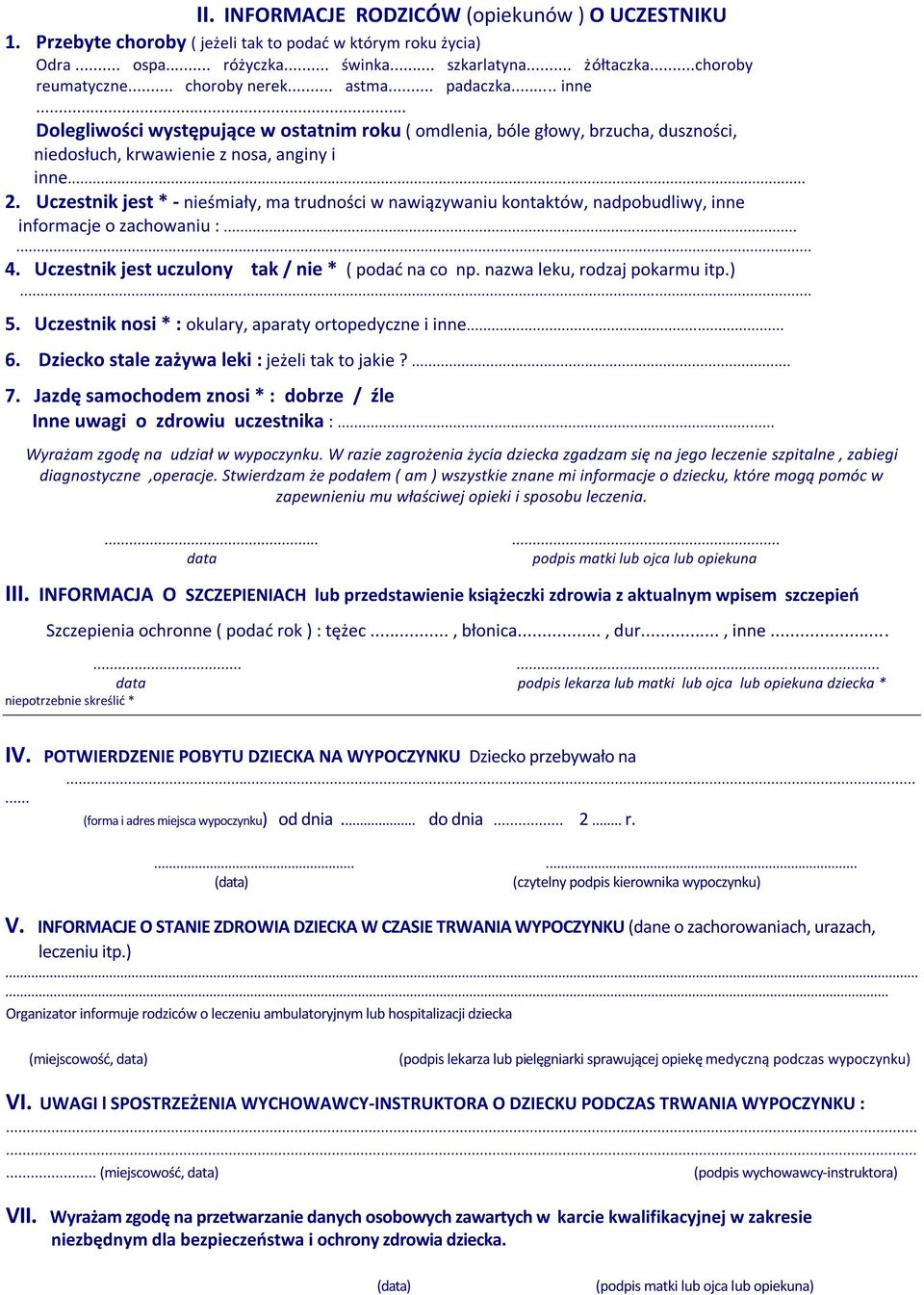 Uczestnik jest * - nieśmiały, ma trudności w nawiązywaniu kontaktów, nadpobudliwy, inne informacje o zachowaniu :...... 4. Uczestnik jest uczulony tak / nie * ( podać na co np.