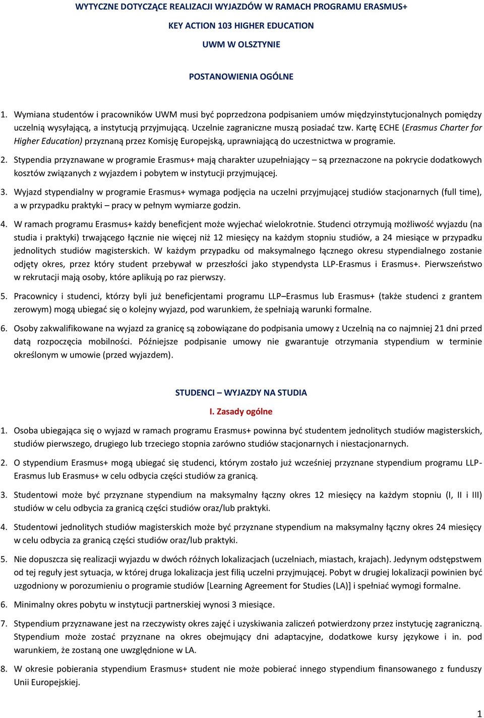 Kartę ECHE (Erasmus Charter for Higher Education) przyznaną przez Komisję Europejską, uprawniającą do uczestnictwa w programie. 2.