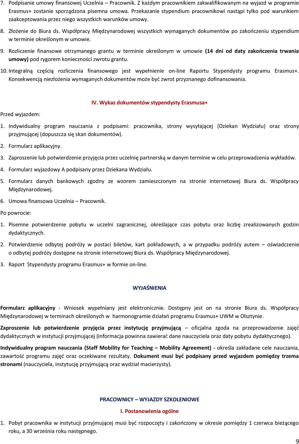 Współpracy Międzynarodowej wszystkich wymaganych dokumentów po zakończeniu stypendium w terminie określonym w umowie. 9.