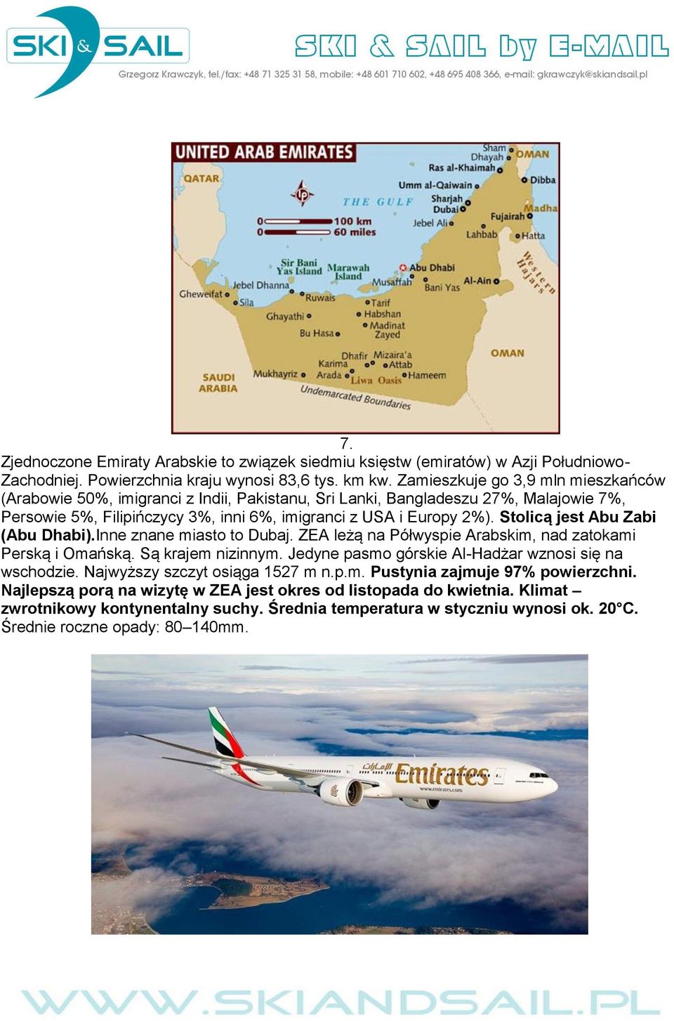 Stolicą jest Abu Zabi (Abu Dhabi).Inne znane miasto to Dubaj. ZEA leżą na Półwyspie Arabskim, nad zatokami Perską i Omańską. Są krajem nizinnym.