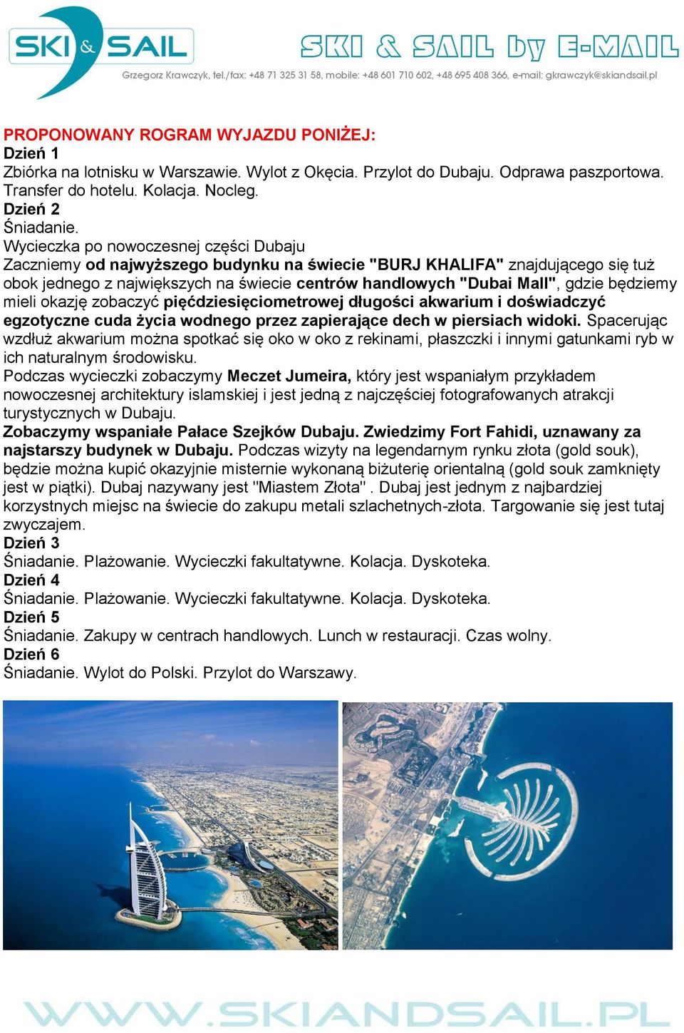 będziemy mieli okazję zobaczyć pięćdziesięciometrowej długości akwarium i doświadczyć egzotyczne cuda życia wodnego przez zapierające dech w piersiach widoki.