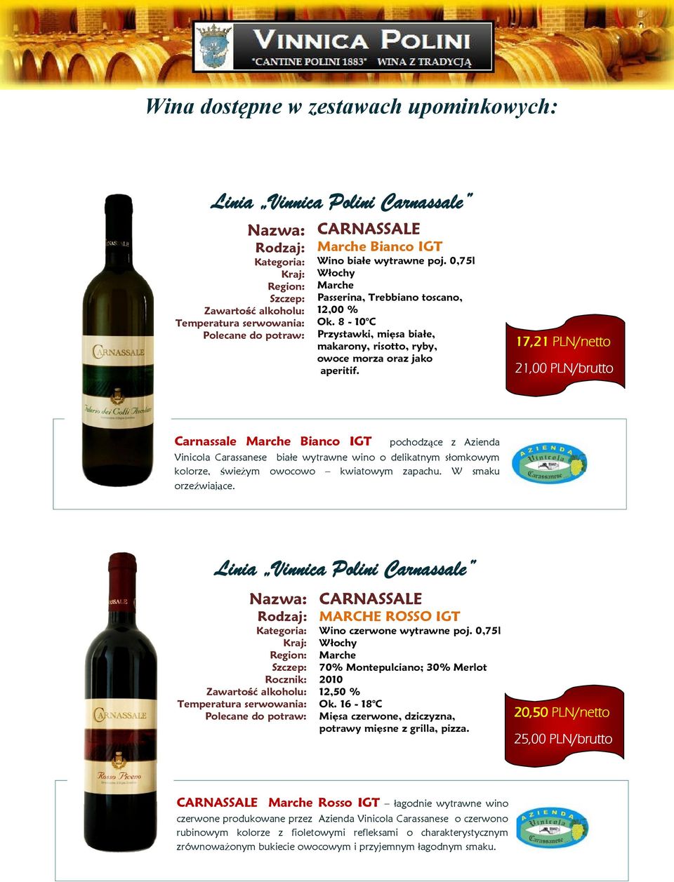 17,21 PLN/netto 21,00 PLN/brutto Carnassale Bianco IGT pochodzące z Azienda Vinicola Carassanese białe wytrawne wino o delikatnym słomkowym kolorze, świeżym owocowo kwiatowym zapachu.