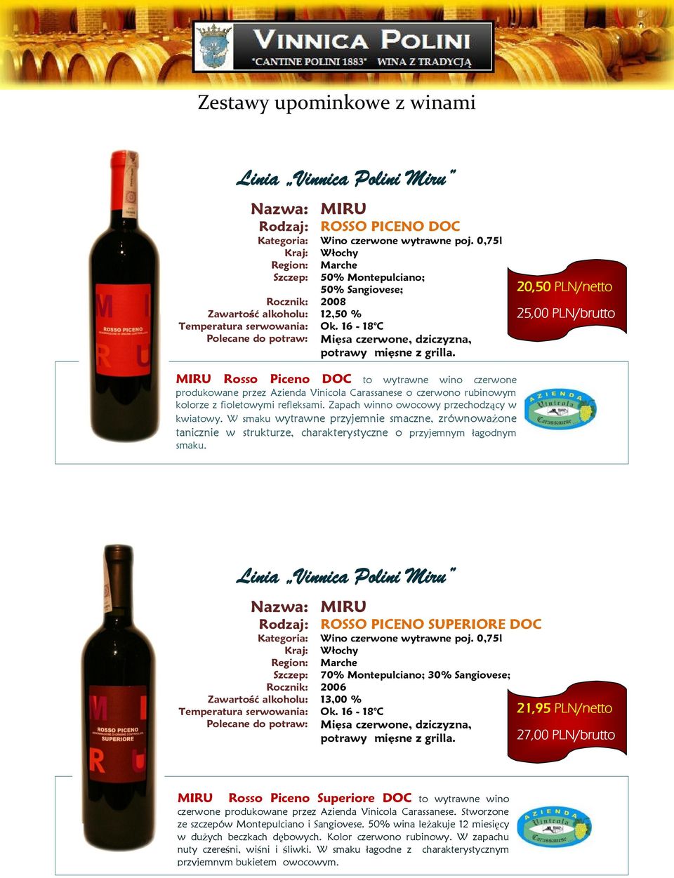 20,50 PLN/netto 25,00 PLN/brutto MIRU Rosso Piceno DOC to wytrawne wino czerwone produkowane przez Azienda Vinicola Carassanese o czerwono rubinowym kolorze z fioletowymi refleksami.