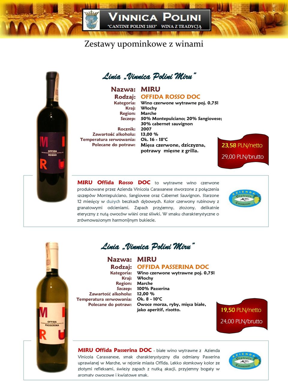 23,58 PLN/netto 29,00 PLN/brutto MIRU Offida Rosso DOC to wytrawne wino czerwone produkowane przez Azienda Vinicola Carassanese stworzone z połączenia szczepów Montepulciano, Sangiovese oraz Cabernet