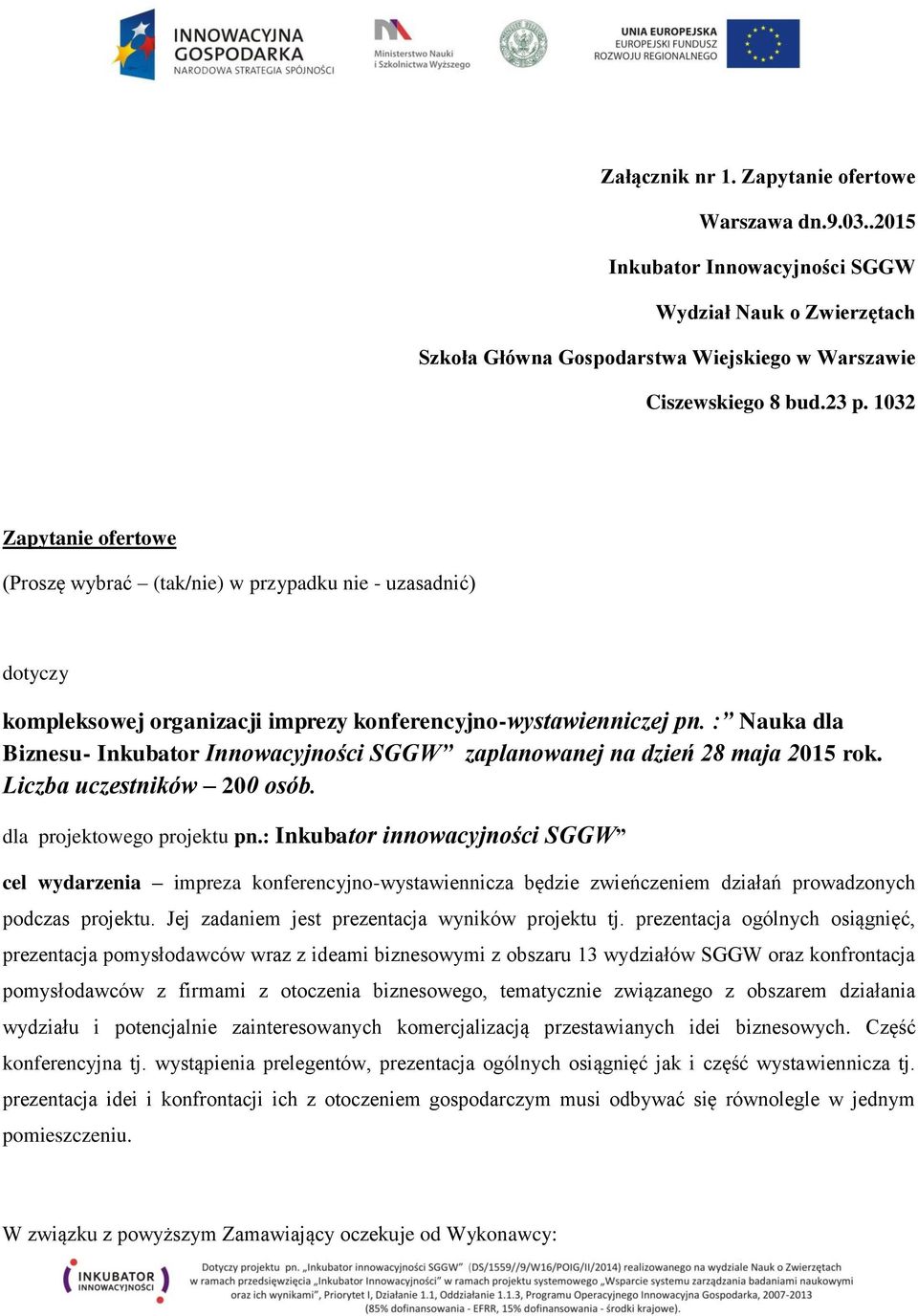 : Nauka la Biznesu- Inkuator Innowayjnośi SGGW zaplanowanej na zień 28 maja 2015 rok. Liza uzestników 200 osó. la projektowego projektu pn.