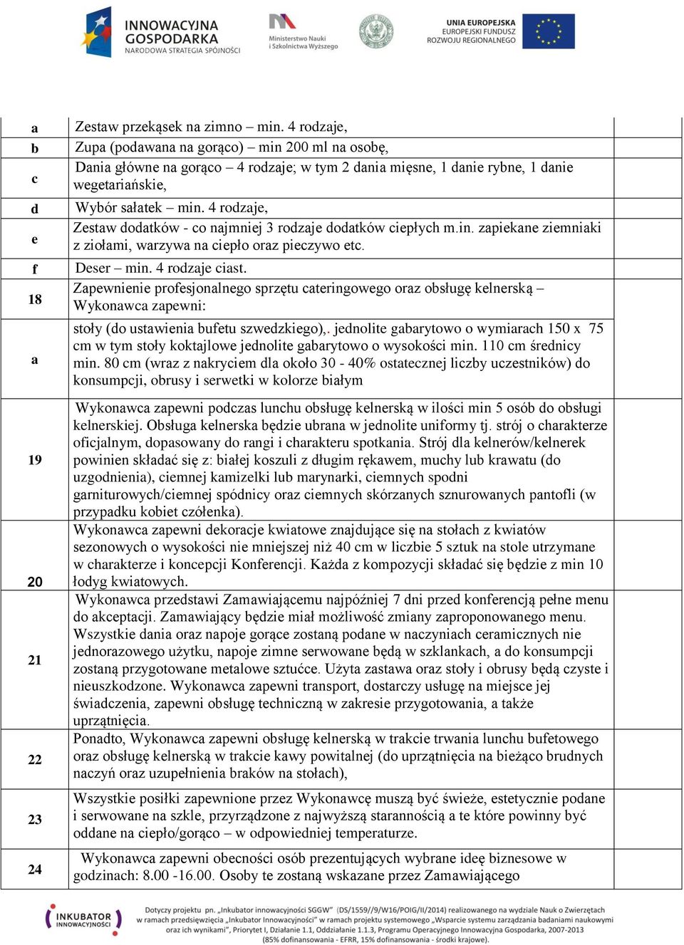 4 rozaje, Zestaw oatków - o najmniej 3 rozaje oatków iepłyh m.in. zapiekane ziemniaki z ziołami, warzywa na iepło oraz piezywo et. Deser min. 4 rozaje iast.