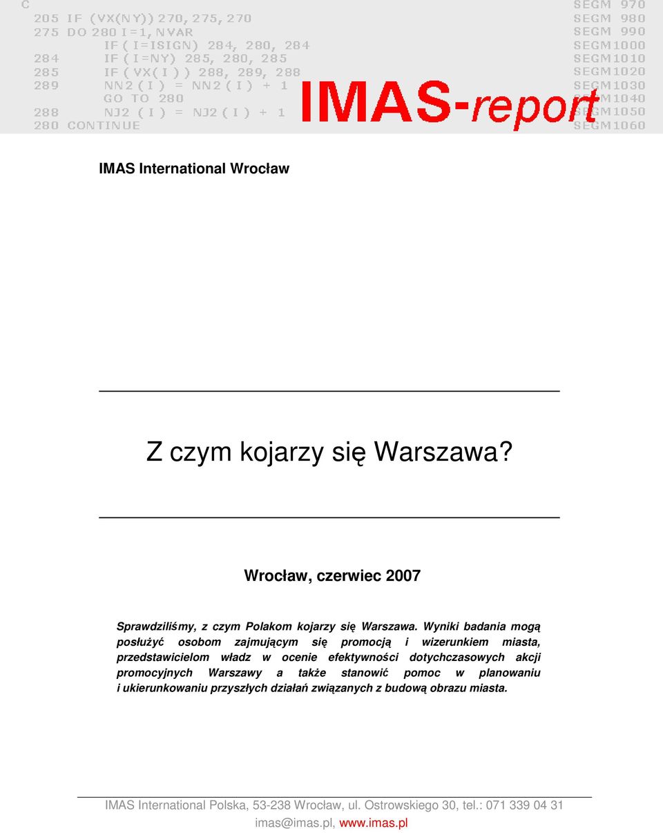 dotychczasowych akcji promocyjnych Warszawy a takŝe stanowić pomoc w planowaniu i ukierunkowaniu przyszłych działań związanych z