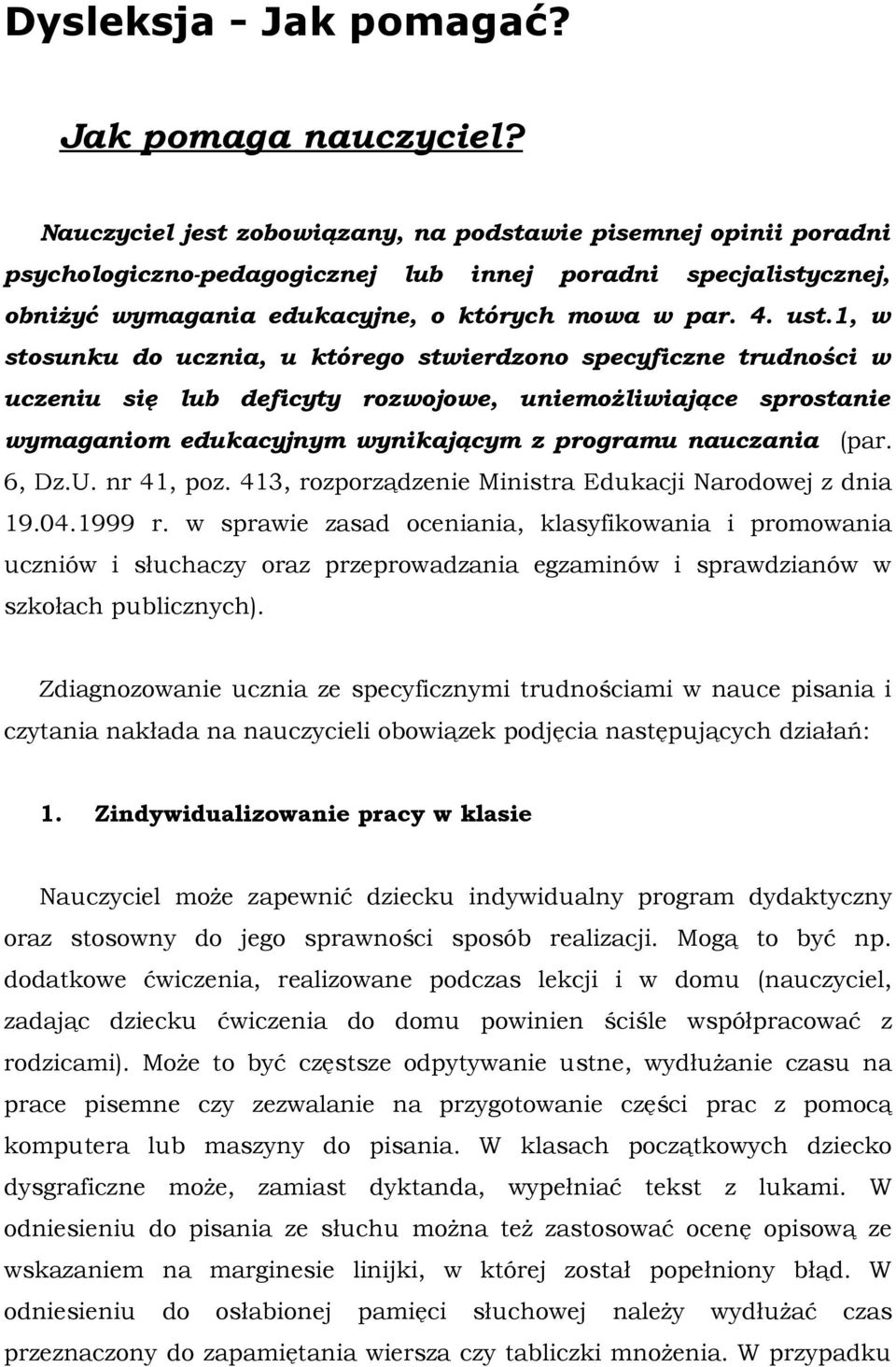 1, w stosunku do ucznia, u którego stwierdzono specyficzne trudności w uczeniu się lub deficyty rozwojowe, uniemożliwiające sprostanie wymaganiom edukacyjnym wynikającym z programu nauczania (par.