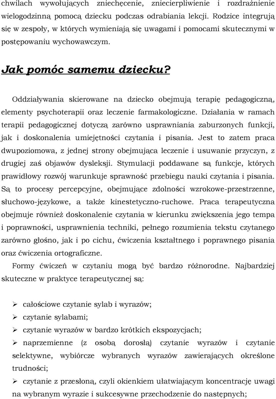 Oddziaływania skierowane na dziecko obejmują terapię pedagogiczną, elementy psychoterapii oraz leczenie farmakologiczne.