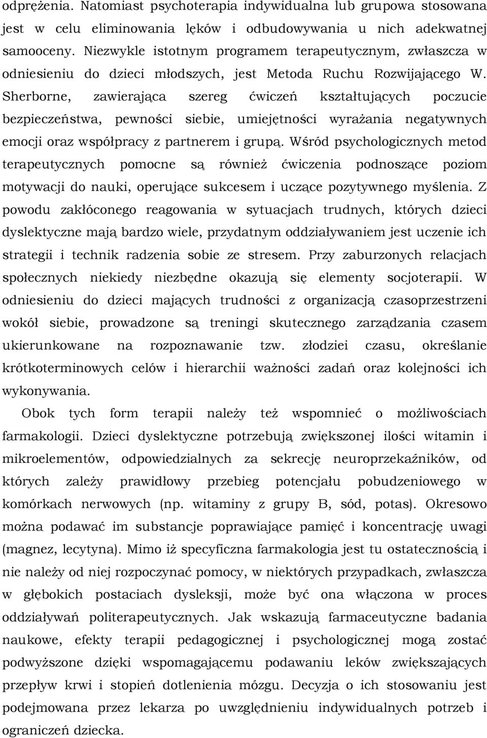 Sherborne, zawierająca szereg ćwiczeń kształtujących poczucie bezpieczeństwa, pewności siebie, umiejętności wyrażania negatywnych emocji oraz współpracy z partnerem i grupą.