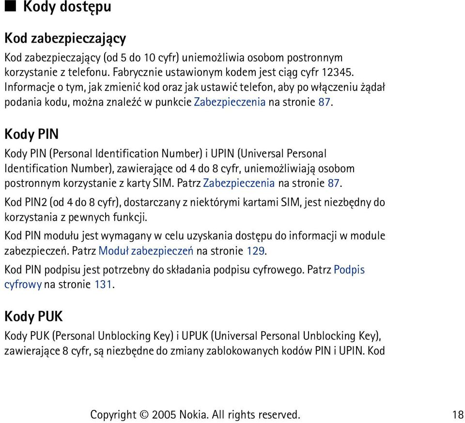 Kody PIN Kody PIN (Personal Identification Number) i UPIN (Universal Personal Identification Number), zawieraj±ce od 4 do 8 cyfr, uniemo liwiaj± osobom postronnym korzystanie z karty SIM.