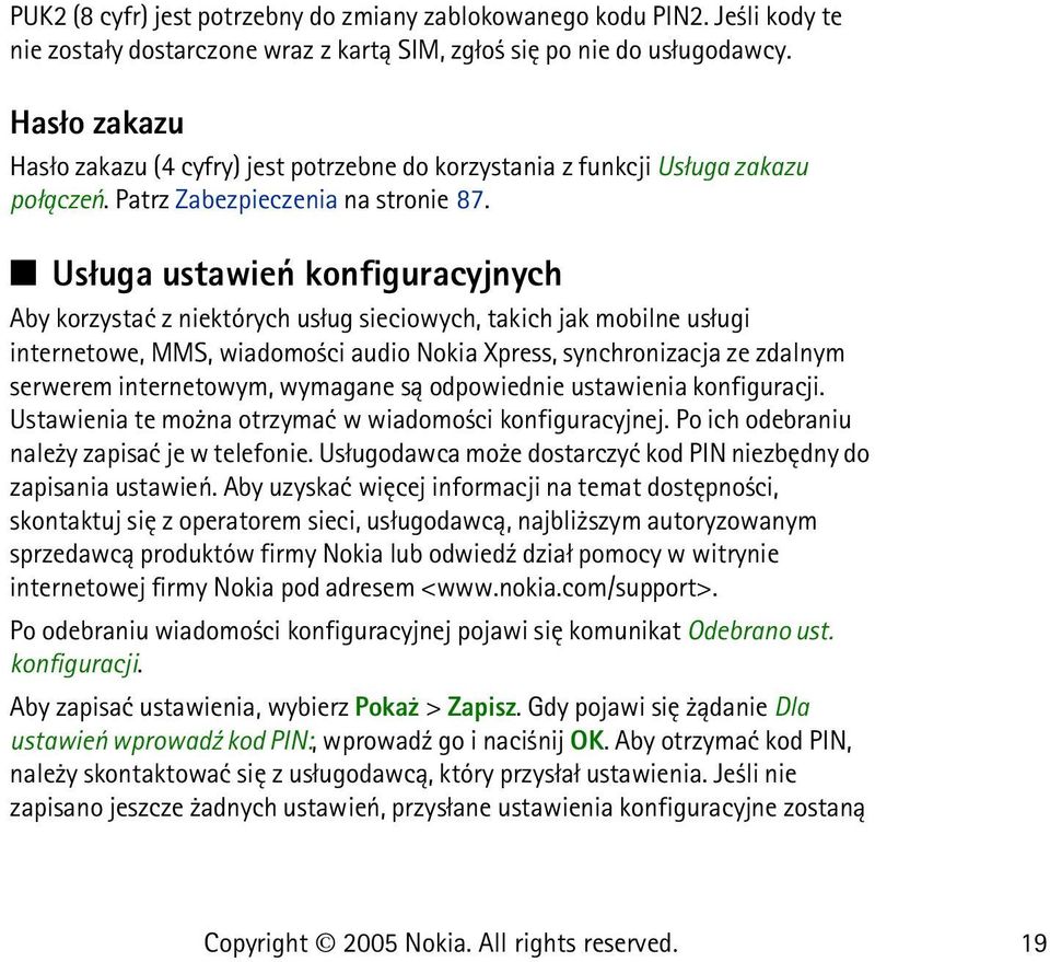 Us³uga ustawieñ konfiguracyjnych Aby korzystaæ z niektórych us³ug sieciowych, takich jak mobilne us³ugi internetowe, MMS, wiadomo ci audio Nokia Xpress, synchronizacja ze zdalnym serwerem