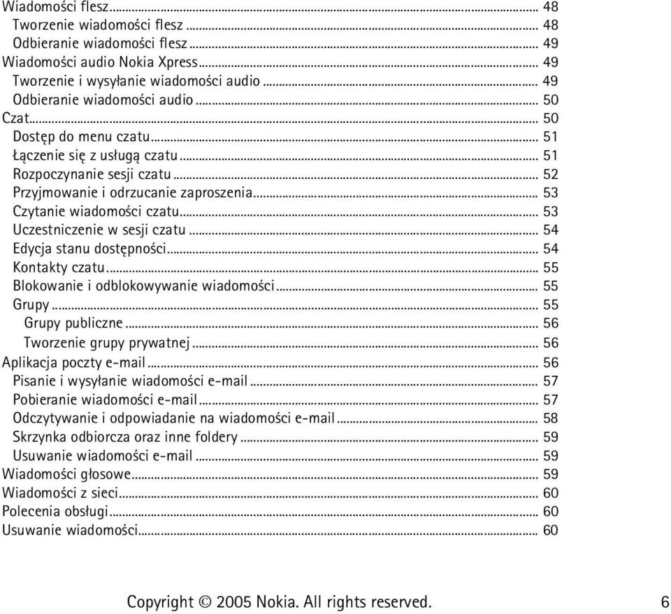 .. 53 Uczestniczenie w sesji czatu... 54 Edycja stanu dostêpno ci... 54 Kontakty czatu... 55 Blokowanie i odblokowywanie wiadomo ci... 55 Grupy... 55 Grupy publiczne... 56 Tworzenie grupy prywatnej.