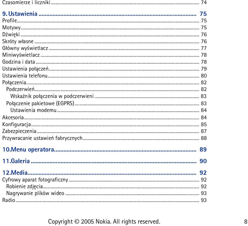 .. 83 Po³±czenie pakietowe (EGPRS)... 83 Ustawienia modemu... 84 Akcesoria... 84 Konfiguracja... 85 Zabezpieczenia... 87 Przywracanie ustawieñ fabrycznych.