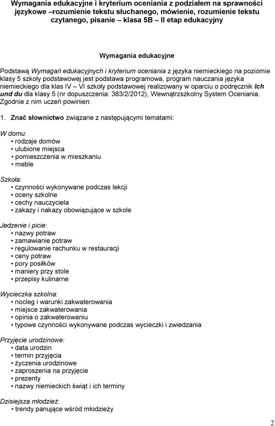 VI szkoły podstawowej realizowany w oparciu o podręcznik Ich und du dla klasy 5 (nr dopuszczenia: 383/2/2012), Wewnątrzszkolny System Oceniania. Zgodnie z nim uczeń powinien: 1.