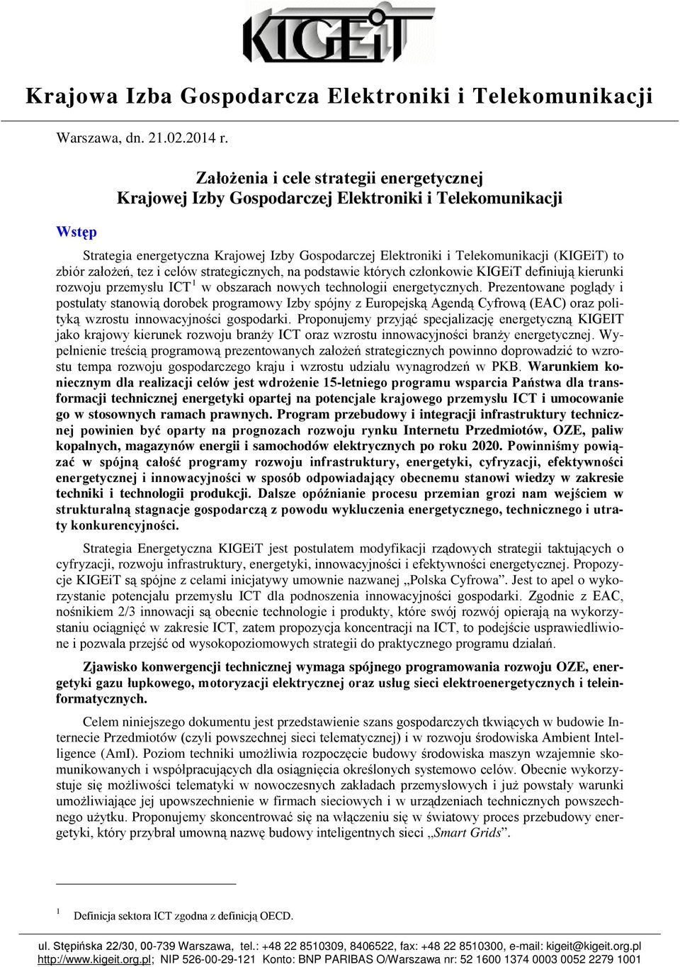 zbiór założeń, tez i celów strategicznych, na podstawie których członkowie KIGEiT definiują kierunki rozwoju przemysłu ICT 1 w obszarach nowych technologii energetycznych.