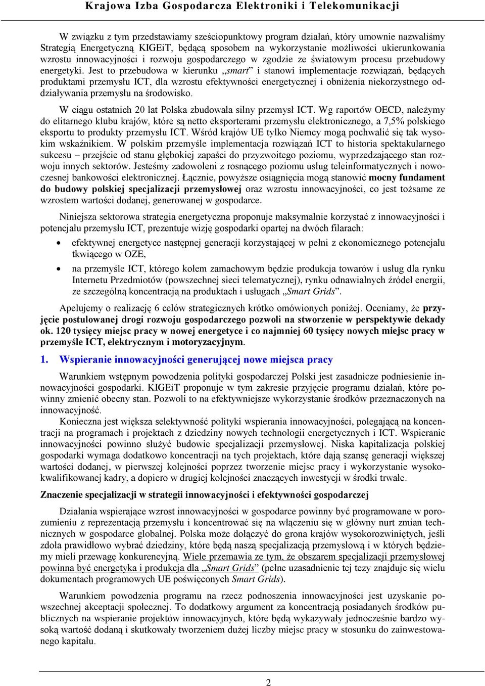 Jest to przebudowa w kierunku smart i stanowi implementacje rozwiązań, będących produktami przemysłu ICT, dla wzrostu efektywności energetycznej i obniżenia niekorzystnego oddziaływania przemysłu na