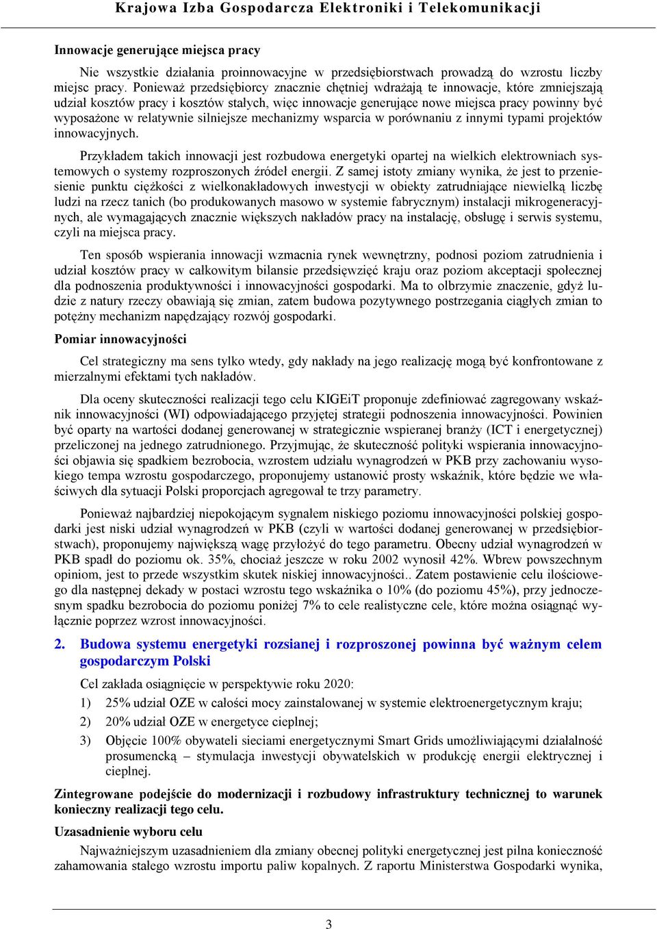 relatywnie silniejsze mechanizmy wsparcia w porównaniu z innymi typami projektów innowacyjnych.