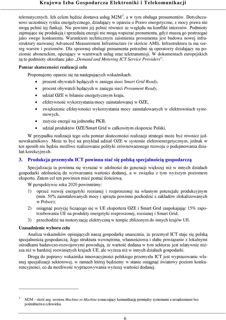 Podmioty zajmujące się produkcją i sprzedażą energii nie mogą wspierać prosumenta, gdyż muszą go postrzegać jako swego konkurenta.