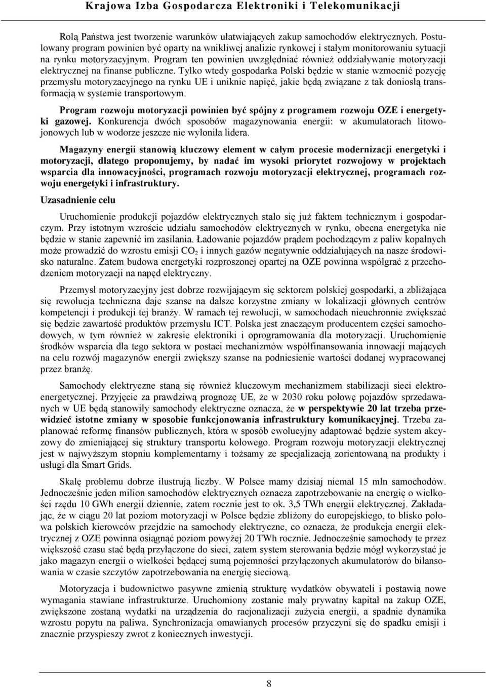 Program ten powinien uwzględniać również oddziaływanie motoryzacji elektrycznej na finanse publiczne.