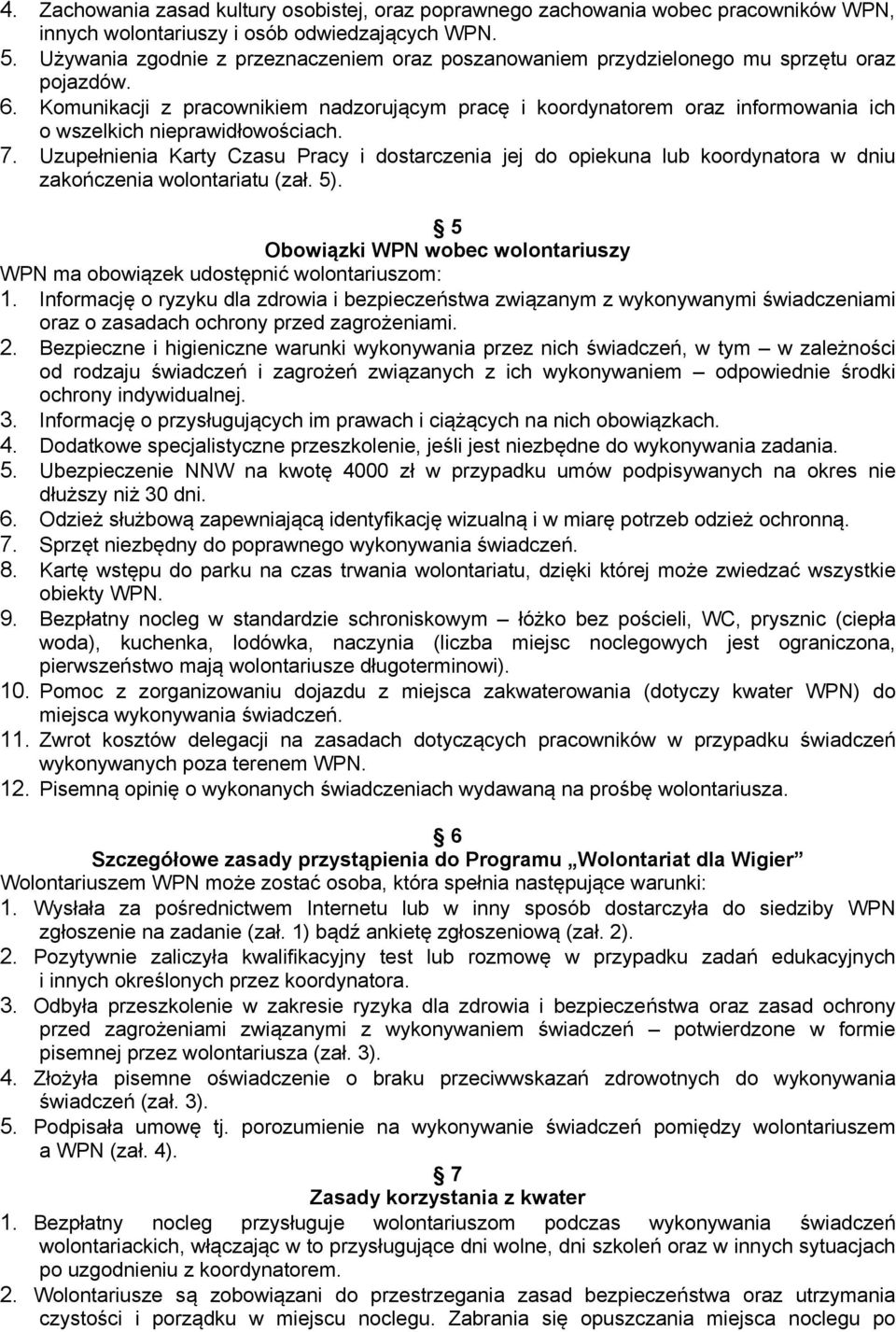 Komunikacji z pracownikiem nadzorującym pracę i koordynatorem oraz informowania ich o wszelkich nieprawidłowościach. 7.