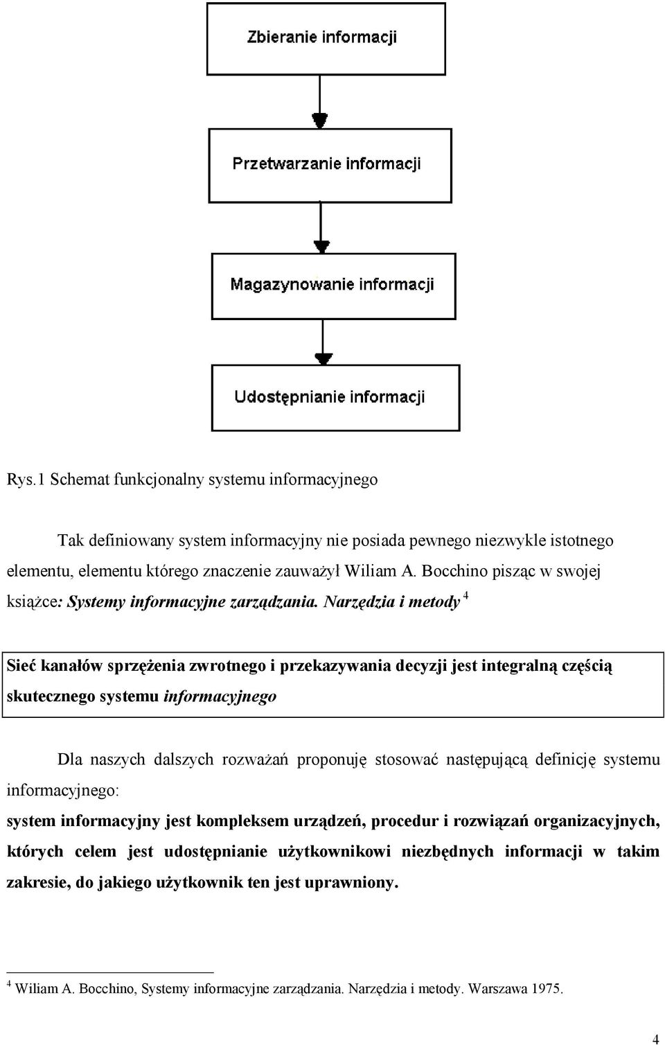 Narzędzia i metody 4 Sieć kanałów sprzęŝenia zwrotnego i przekazywania decyzji jest integralną częścią skutecznego systemu informacyjnego Dla naszych dalszych rozwaŝań proponuję stosować