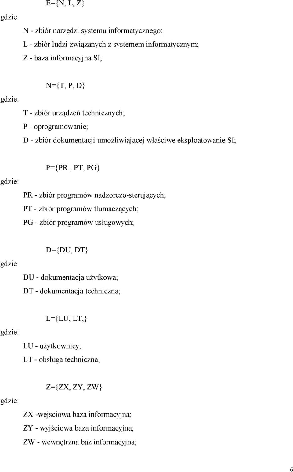 nadzorczo-sterujących; PT - zbiór programów tłumaczących; PG - zbiór programów usługowych; D={DU, DT} DU - dokumentacja uŝytkowa; DT - dokumentacja