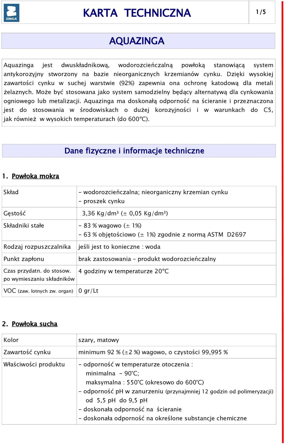 Może być stosowana jako system samodzielny będący alternatywą dla cynkowania ogniowego lub metalizacji.