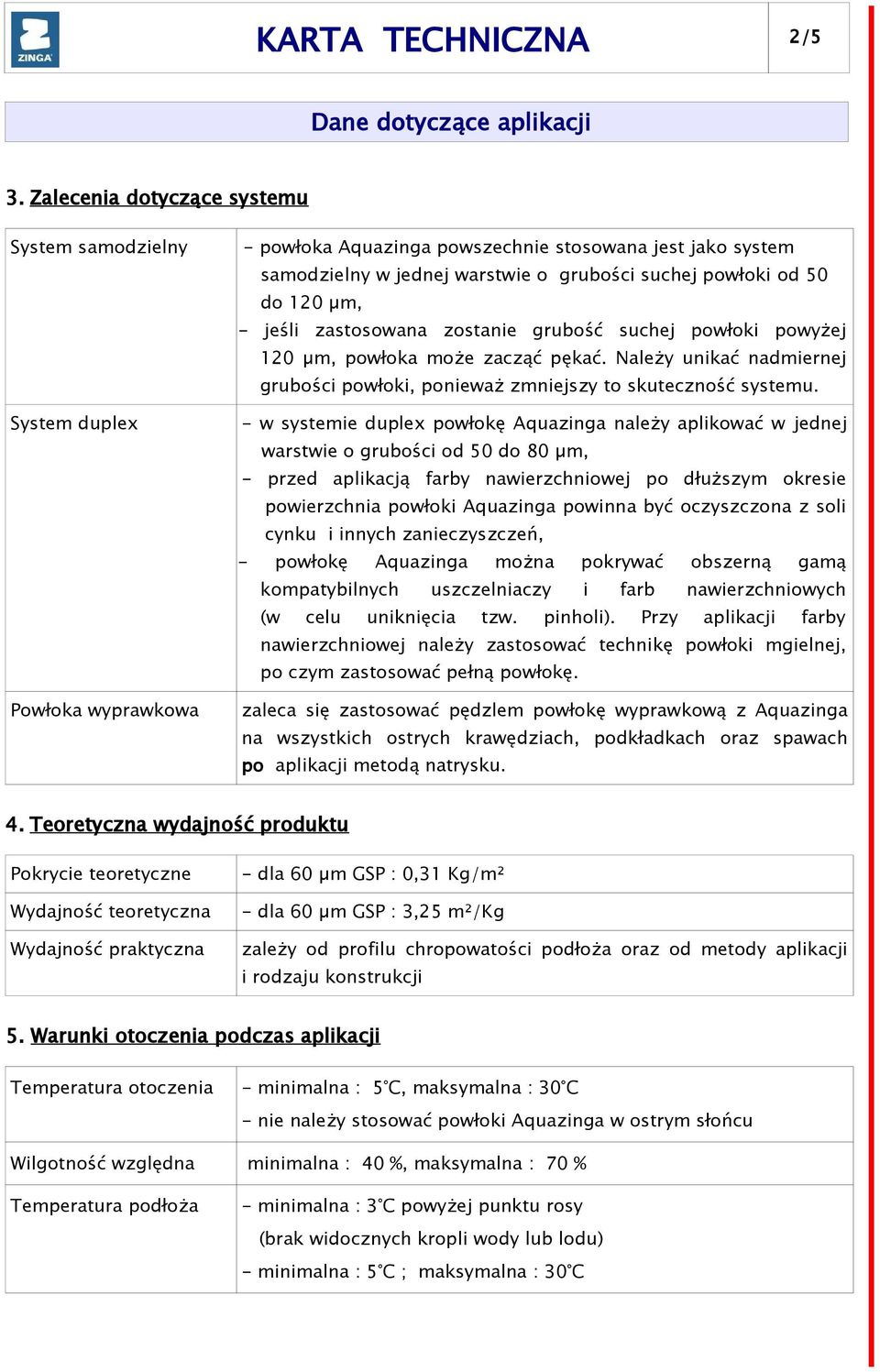 50 do 120 µm, - jeśli zastosowana zostanie grubość suchej powłoki powyżej 120 µm, powłoka może zacząć pękać. Należy unikać nadmiernej grubości powłoki, ponieważ zmniejszy to skuteczność systemu.