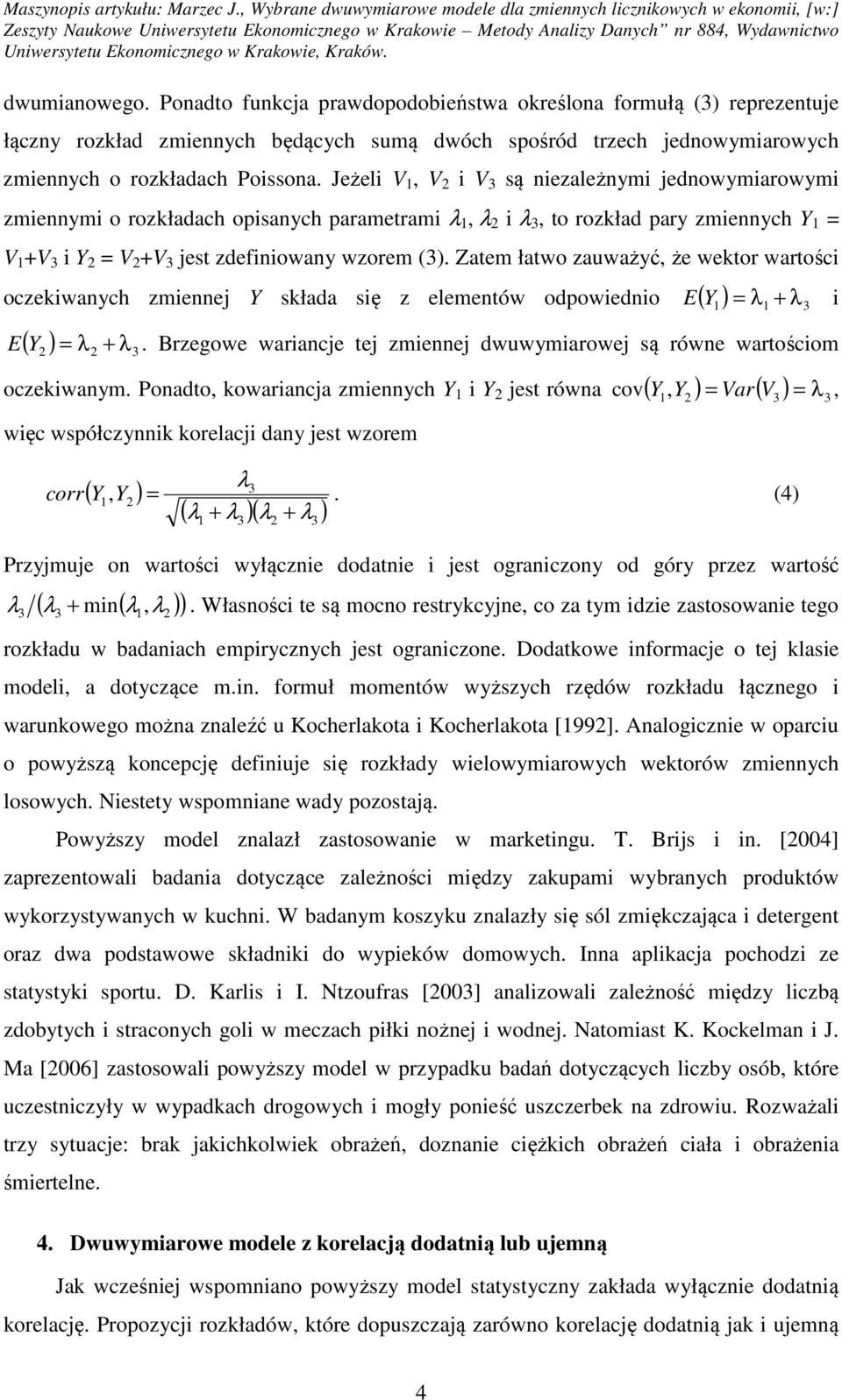 Zaem ławo zauważyć, że wekor warości oczekiwanych zmiennej Y składa się z elemenów odpowiednio ( Y ) = λ + λ3 E ( Y ) = λ + λ3 E i.