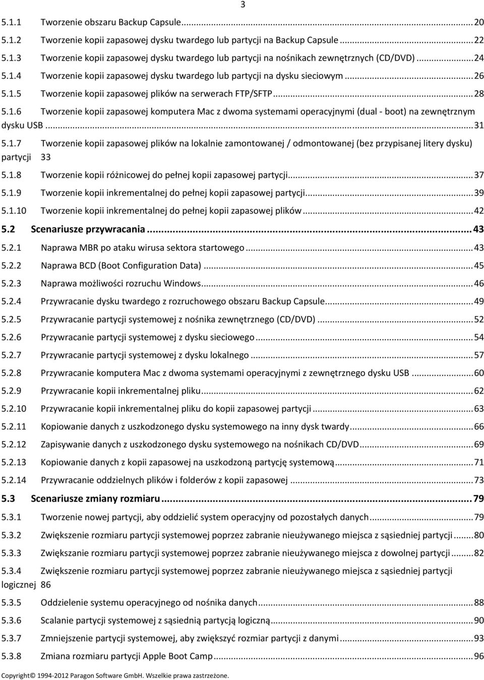 ..31 5.1.7 Tworzenie kopii zapasowej plików na lokalnie zamontowanej / odmontowanej (bez przypisanej litery dysku) partycji 33 5.1.8 Tworzenie kopii różnicowej do pełnej kopii zapasowej partycji...37 5.