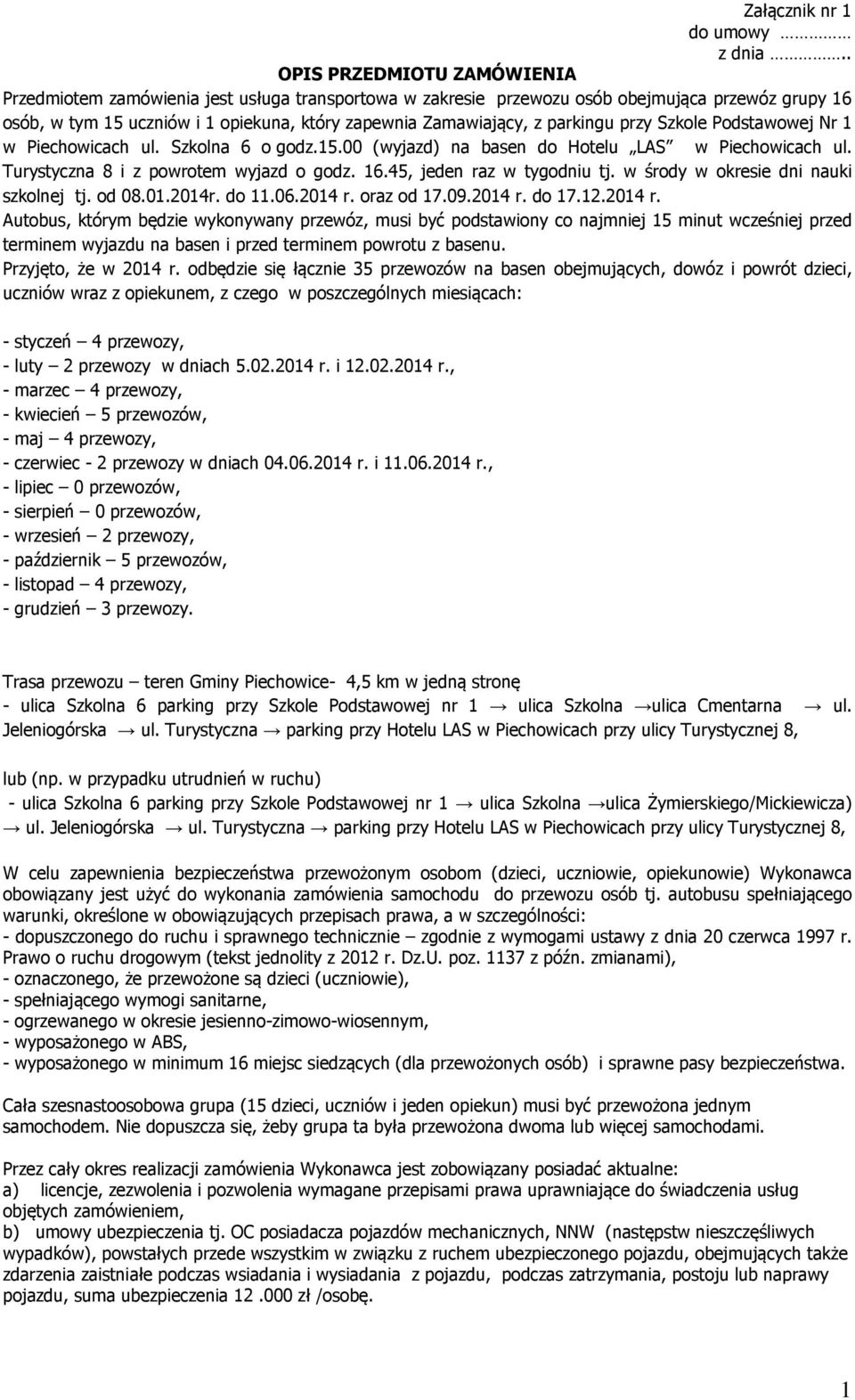 parkingu przy Szkole Podstawowej Nr 1 w Piechowicach ul. Szkolna 6 o godz.15.00 (wyjazd) na basen do Hotelu LAS w Piechowicach ul. Turystyczna 8 i z powrotem wyjazd o godz. 16.