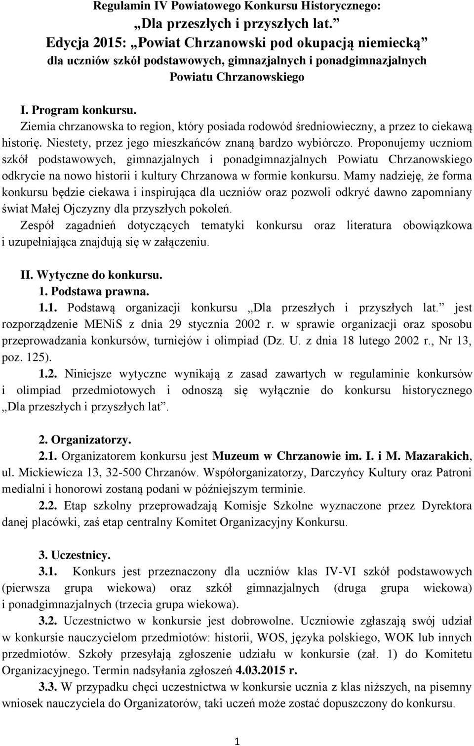 Ziemia chrzanowska to region, który posiada rodowód średniowieczny, a przez to ciekawą historię. Niestety, przez jego mieszkańców znaną bardzo wybiórczo.