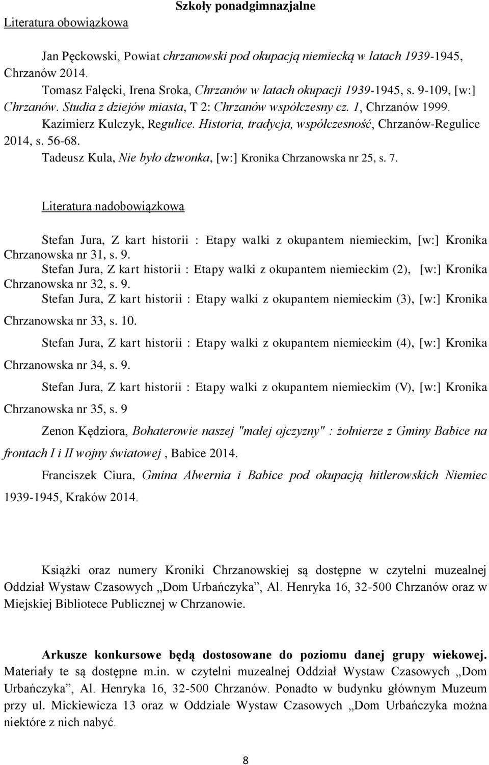 Historia, tradycja, współczesność, Chrzanów-Regulice 2014, s. 56-68. Tadeusz Kula, Nie było dzwonka, [w:] Kronika Chrzanowska nr 25, s. 7.