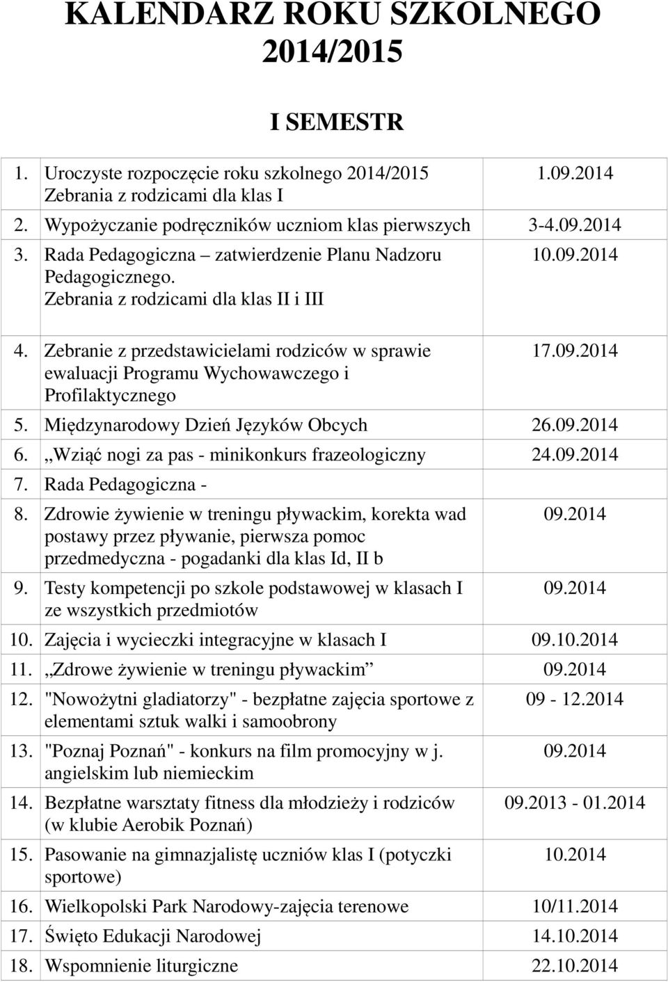 Zebranie z przedstawicielami rodziców w sprawie ewaluacji Programu Wychowawczego i Profilaktycznego 10. 17. 5. Międzynarodowy Dzień Języków Obcych 26. 6.