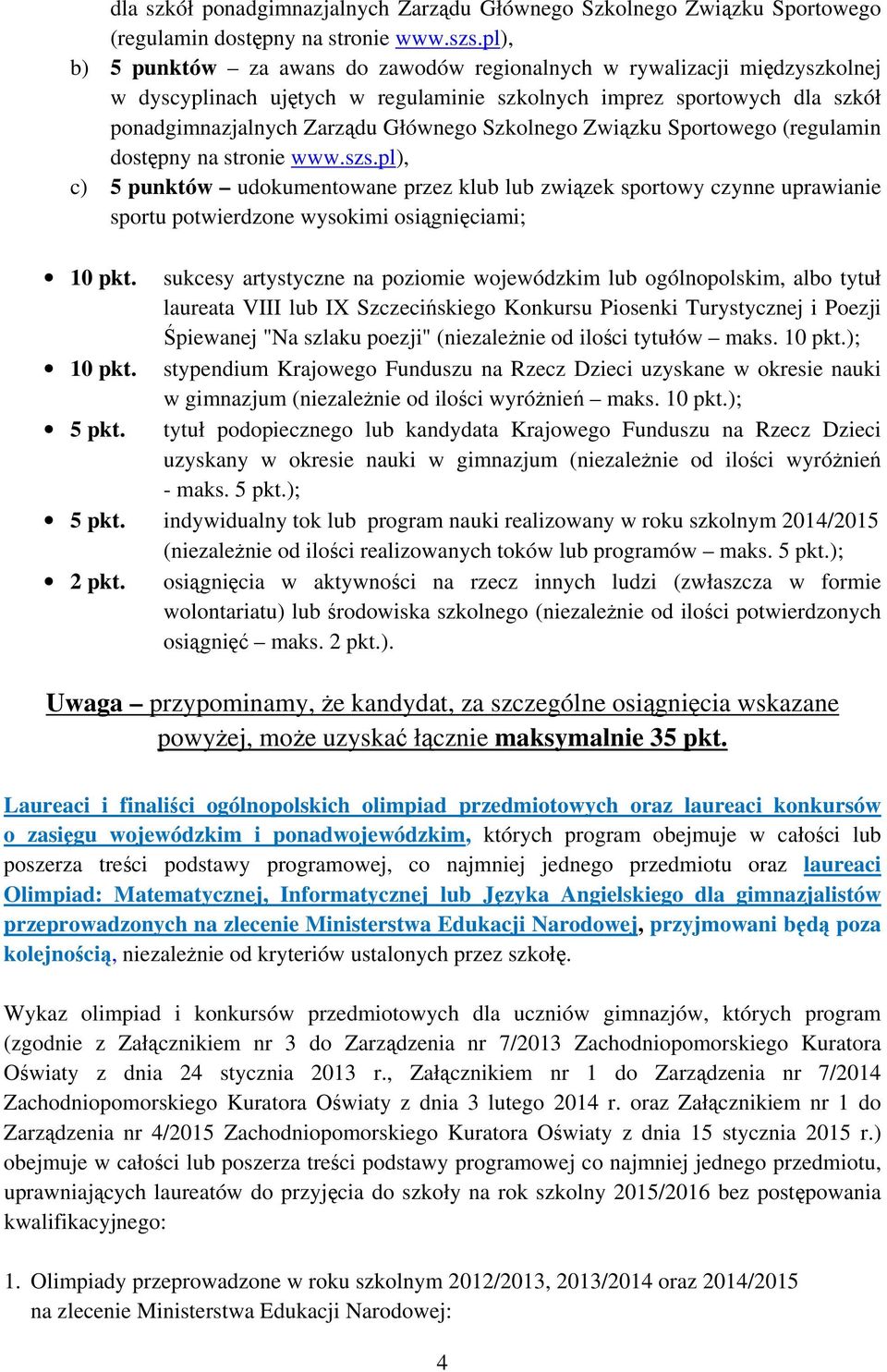 związek sportowy czynne uprawianie sportu potwierdzone wysokimi osiągnięciami; 10 pkt.
