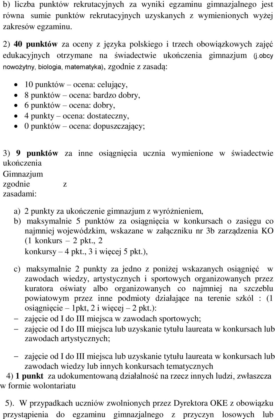 obcy nowożytny, biologia, matematyka), zgodnie z zasadą: 10 punktów ocena: celujący, 8 punktów ocena: bardzo dobry, 6 punktów ocena: dobry, 4 punkty ocena: dostateczny, 0 punktów ocena: